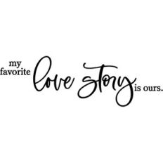 My Favorite Love Story Is Ours