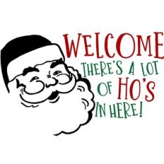 Welcome There's A Lot Of Ho's In Here