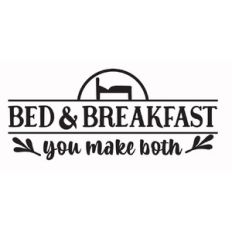 Bed and Breakfast You make Both - Farmhouse Sign