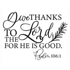 Give thanks to the Lord For he is Good