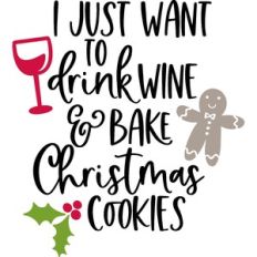 i just want to drink wine and bake christmas cookies