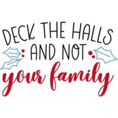 Deck the Halls and Not Your Family