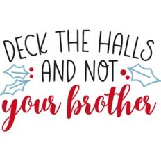 Deck the Halls and Not Your Brother