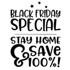 Black Friday Special - Stay Home and Save 100%