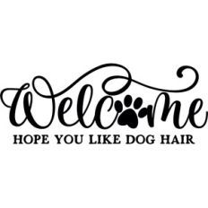 Welcome Hope You Like Dog Hair