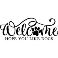 Welcome Hope You Like Dogs