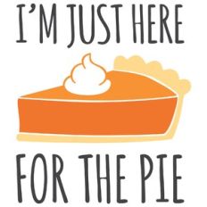 i'm just here for the pie