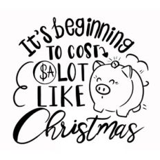 It’s beginning to cost a lot like Christmas