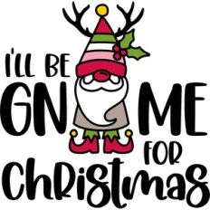 I'll be gnome for Christmas