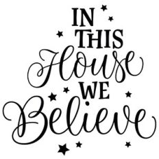In This House We Believe Quote