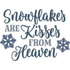 Snowflakes Are Kisses From Heaven