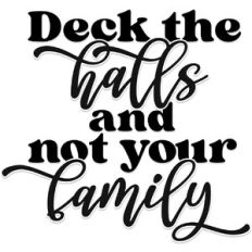 Deck the halls and not your family