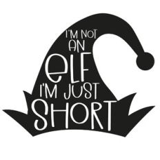 I'm Not An Elf I'm Just Short Quote