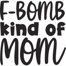 F-Bomb kind of Mom