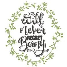You Will Never Regret Being Kind