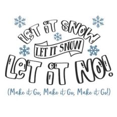 Let It Snow Make It Go