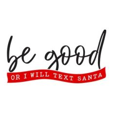 Be Good Or I Will Text Santa