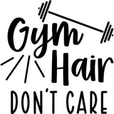 Gym Hair Don't Care
