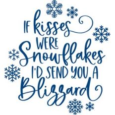 if kisses were snowflakes I'd send you a blizzard