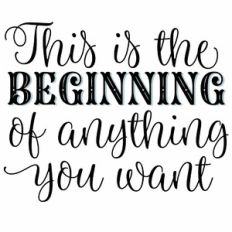 This Is The Beginning Of Anything You Want