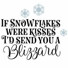 If Snowflakes Were Kisses I'd Send You A Blizzard