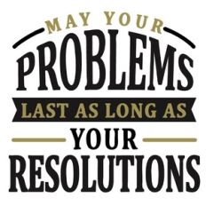 Problems Last As Long As Resolutions