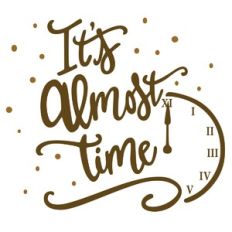 It's Almost Time