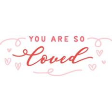 You Are So Loved