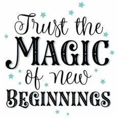Trust The Magic of New Beginnings