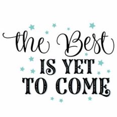 The Best Is Yet To Come
