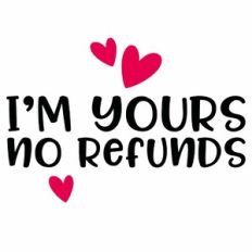 I'm Yours No Refunds