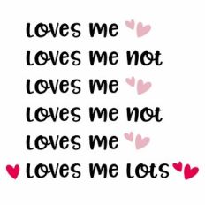 Loves Me, Loves Me Not, Loves Me Lots Quote