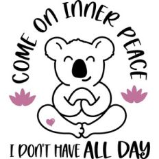 Come On Inner Peace I Don't Have All Day Yoga Koala