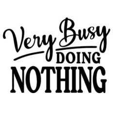Very Busy Doing Nothing