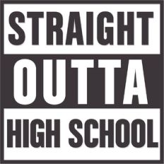 Straight Outta High School