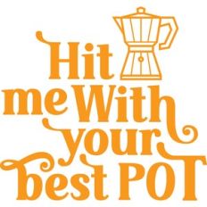 hit me with your best pot