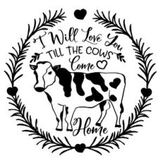 I will love you till Cows Come Home