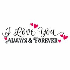 I Love You Always and Forever