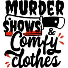 Murder Shows and Comfy Clothes