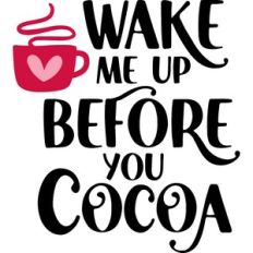 wake me up before you cocoa