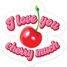 I love you cherry much