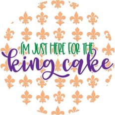 I'm Just Here For The King Cake - Mardi Gras Design