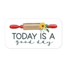 Today Is A Good Day