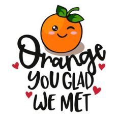 Orange You Glad