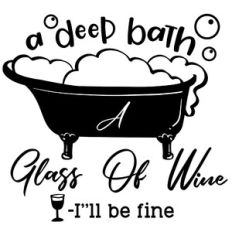A deep bath, a glass of wine and I’ll be fine