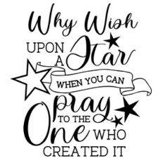 Why wish upon a star when you can pray to the one who created it