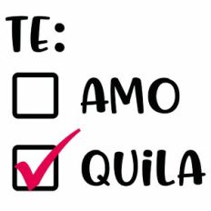 Love or Tequila Valentine Quote - Te: Amo / Quila
