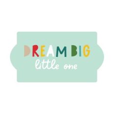 Dream Big Little One