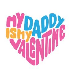 My Daddy is my Valentine