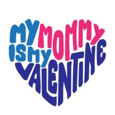 My Mommy is my Valentine
